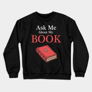 Ask Me About My Book - Writer, Author Shirt Crewneck Sweatshirt